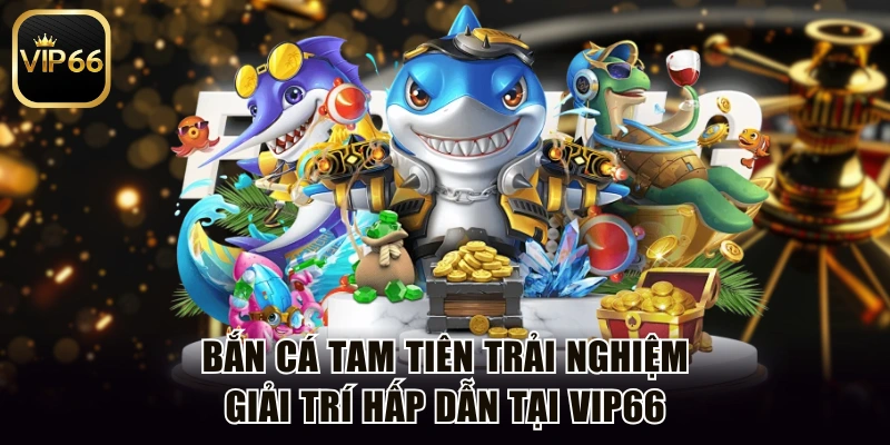 bắn cá Tam Tiên